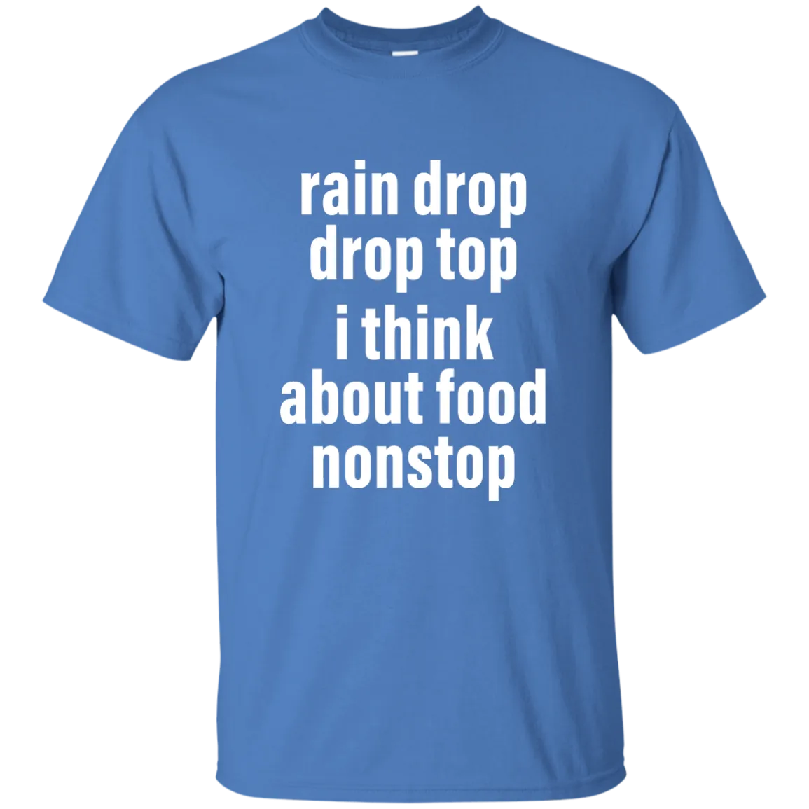 Rain drop drop top I think about food nonstop shirt
