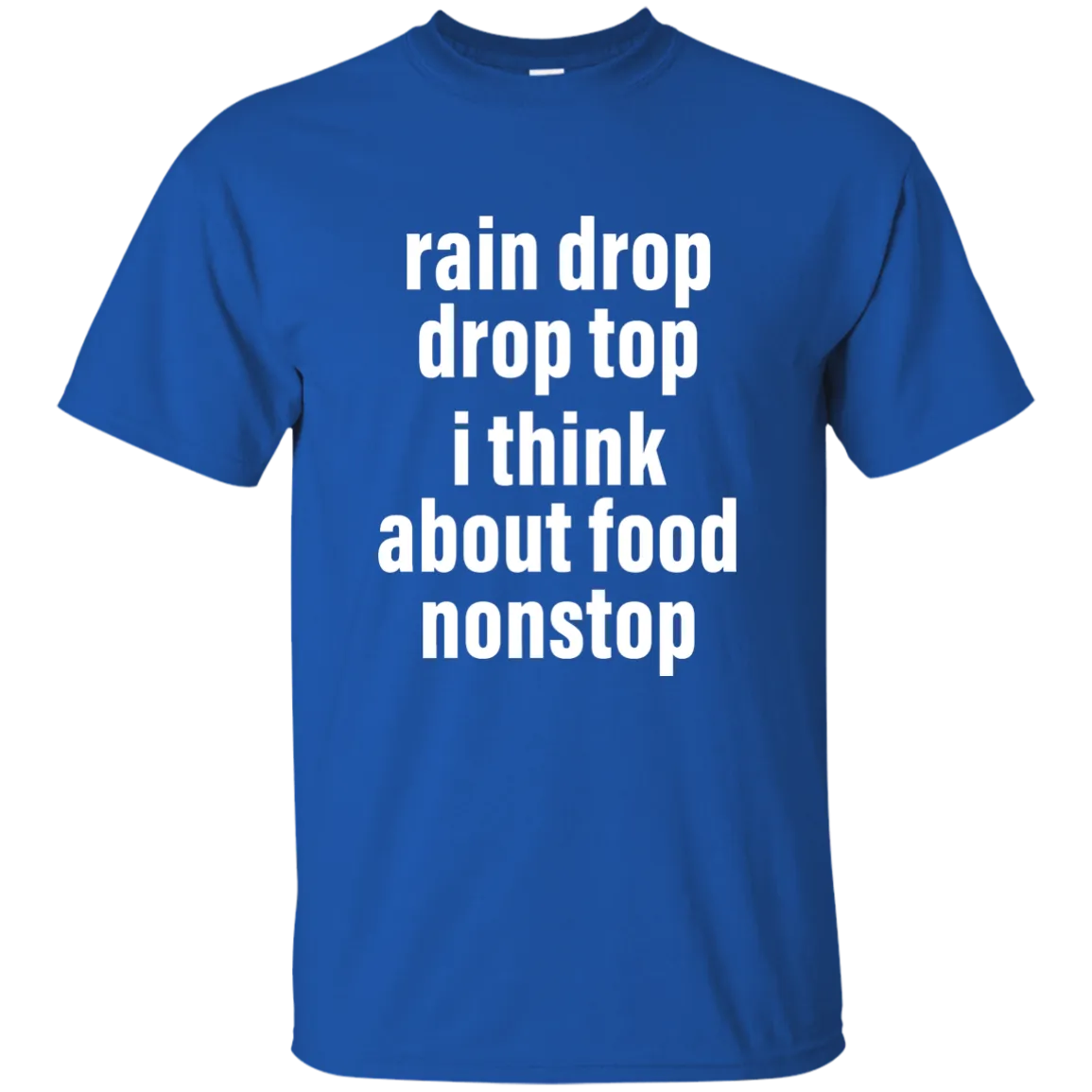 Rain drop drop top I think about food nonstop shirt