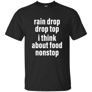 Rain drop drop top I think about food nonstop shirt